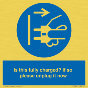 Is this fully charged? If so please unplug it now